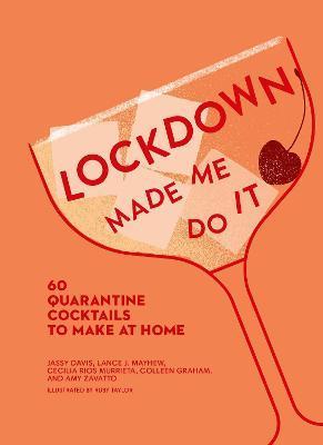 Lockdown Made Me Do It : 60 Quarantine Cocktails to Make at Home By:Zavatto, Amy Eur:11,37 Ден1:699