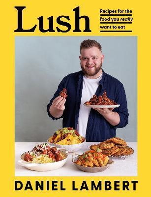 Lush : Recipes for the Food You Really Want to Eat By:Lambert, Daniel Eur:14,62 Ден1:1599