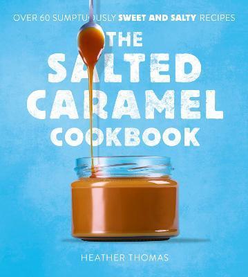 The Salted Caramel Cookbook By:Thomas, Heather Eur:22,75 Ден2:899