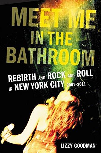 Meet Me in the Bathroom : Rebirth and Rock and Roll in New York City 2001-2011 By:Goodman, Lizzy Eur:21,12 Ден2:1899