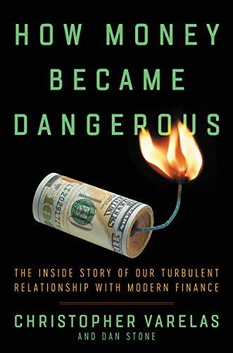 How Money Became Dangerous : The Inside Story of Our Turbulent Relationship with Modern Finance By:Varelas, Christopher Eur:32,50 Ден2:1699