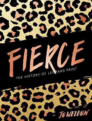 Fierce : The History of Leopard Print By:Weldon, Jo Eur:26 Ден1:1399