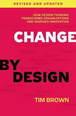 Change by Design: How Design Thinking Transforms Organizations and Inspires Innovation By:Brown, Tim Eur:86,16 Ден1:1799