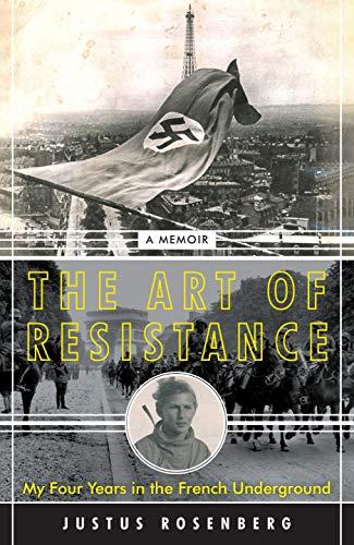 The Art of Resistance : My Four Years in the French Underground: A Memoir By:Rosenberg, Justus Eur:16,24 Ден2:1099