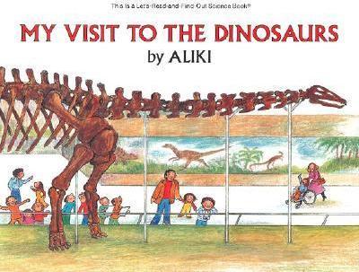 My Visit to the Dinosaurs By:Aliki Eur:11.37 Ден2:399