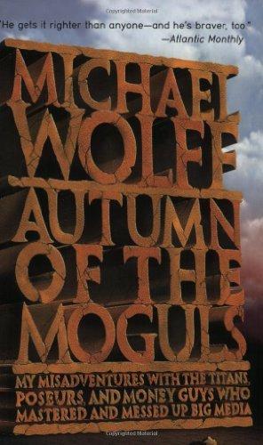 Autumn of the Moguls : My Misadventures with the Titans, Poseurs, and Money Guys Who Mastered and Messed Up Big Media By:Wolff, Michael Eur:12.99 Ден1:699