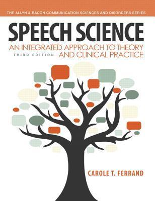 Speech Science : An Integrated Approach to Theory and Clinical Practice By:Ferrand, Carole T. Eur:26 Ден2:9899