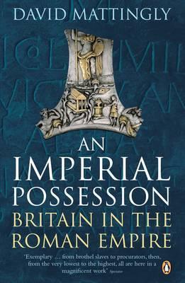An Imperial Possession : Britain in the Roman Empire, 54 BC - AD 409 By:Mattingly, David Eur:8,11 Ден1:1199