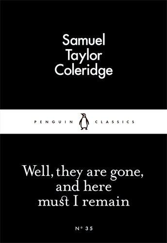 Well, They are Gone, and Here Must I Remain By:Coleridge, Samuel Taylor Eur:12,99 Ден2:69