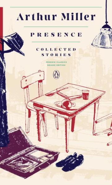 Presence: Collected Stories : (Penguin Classics Deluxe Edition) By:Miller, Arthur Eur:1,12 Ден2:1499