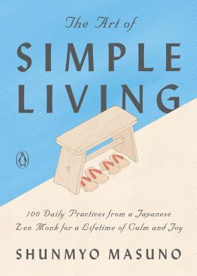 The Art of Simple Living: 100 Daily Practices from a Zen Buddhist Monk for a Lifetime of Calm and Joy By:Masuno, Shunmy? Eur:12,99 Ден2:1099
