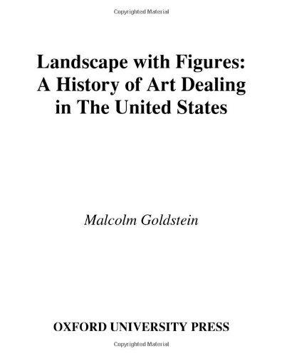 Landscape with Figures : A History of Art Dealing in the United States By:Goldstein, Malcolm Eur:35.76 Ден2:899