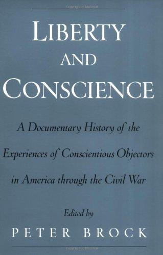 Liberty and Conscience : A Documentary History of Conscientious Objectors in America through the Civil War By:Brock, Peter Eur:22,75 Ден2:799