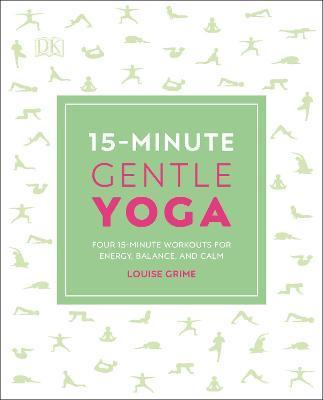 15-Minute Gentle Yoga : Four 15-Minute Workouts for Energy, Balance, and Calm By:Grime, Louise Eur:24,37 Ден2:799