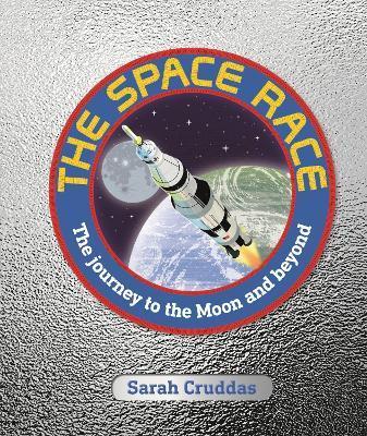 The Space Race : The Journey to the Moon and Beyond By:Cruddas, Sarah Eur:12.99 Ден1:1299