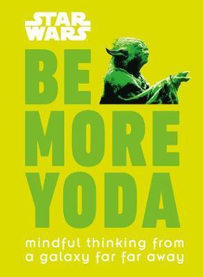 Star Wars Be More Yoda : Mindful Thinking from a Galaxy Far Far Away By:Blauvelt, Christian Eur:17,87 Ден1:599