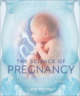 The Science of Pregnancy : The Complete Illustrated Guide from Conception to Birth By:DK Eur:24,37  Ден3:1499