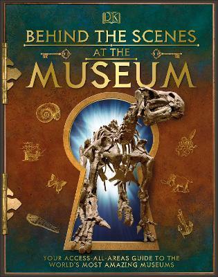 Behind the Scenes at the Museum : Your Access-All-Areas Guide to the World's Most Amazing Museums By:DK Eur:8,11 Ден2:1099