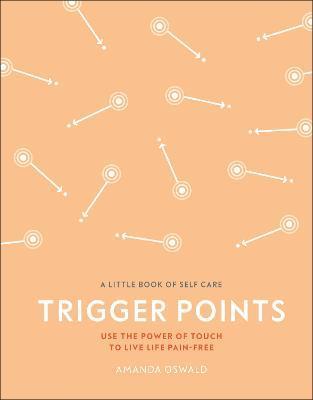 Trigger Points : Use the Power of Touch to Live Life Pain-Free By:Oswald, Amanda Eur:27,63 Ден1:799