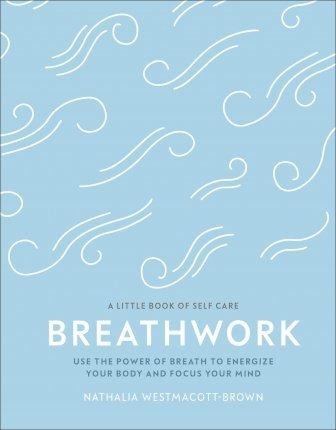 Breathwork : Use The Power Of Breath To Energise Your Body And Focus Your Mind By:Westmacott-Brown, Nathalia Eur:30.88 Ден2:799