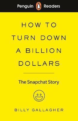 Penguin Readers Level 2: How to Turn Down a Billion Dollars (ELT Graded Reader) : The Snapchat Story By:Gallagher, Billy Eur:8,11 Ден2:499