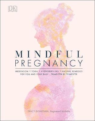Mindful Pregnancy : Meditation, Yoga, Hypnobirthing, Natural Remedies, and Nutrition - Trimester by Trimester By:Donegan, Tracy Eur:27,63 Ден2:1299