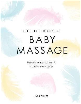 The Little Book of Baby Massage : Use the Power of Touch to Calm Your Baby By:Kellett, Jo Eur:40,63 Ден1:799