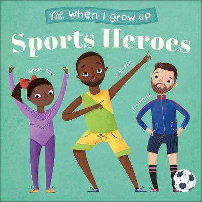 When I Grow Up - Sports Heroes : Kids Like You that Became Superstars By:DK Eur:8,11 Ден2:699