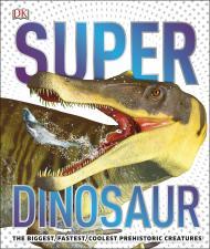SuperDinosaur: The Biggest, Fastest, Coolest Dinosaurs and Prehistoric Life By:Publishing, D.K. Eur:14,62 Ден1:1299