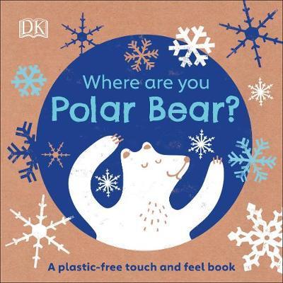 Eco Baby Where Are You Polar Bear? : A Plastic-free Touch and Feel Book By:DK Eur:17.87 Ден2:499