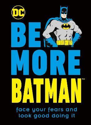 Be More Batman : Face Your Fears and Look Good Doing It By:Dakin, Glenn Eur:34,13 Ден2:499