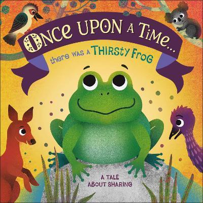 Once Upon A Time... there was a Thirsty Frog : A Tale About Sharing By:DK Eur:6,49 Ден2:499