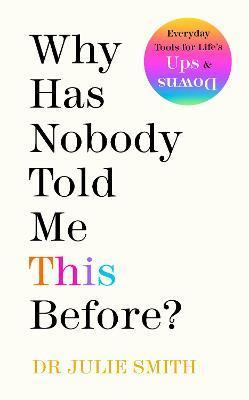 Why Has Nobody Told Me This Before? : The No 1 Sunday Times Bestseller 2022 By:Smith, Dr Julie Eur:26 Ден2:1499