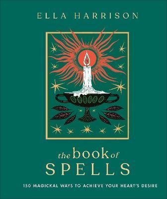 The Book of Spells : 150 Magickal Ways to Achieve Your Heart's Desire By:Harrison, Ella Eur:29,25 Ден2:1499