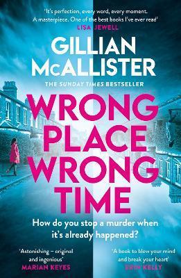 Wrong Place Wrong Time : Can you stop a murder after it's already happened? THE SUNDAY TIMES BESTSELLER AND REESE'S BOOK CLUB PICK 2022 By:McAllister, Gillian Eur:8.11 Ден2:899