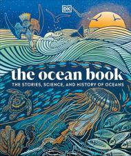 The Ocean Book: The Stories, Science, and History of Oceans By:DK Eur:19,50 Ден2:2199