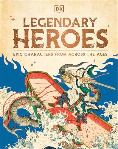 Legendary Heroes: Epic Characters from Across the Ages By:DK Eur:30,88 Ден2:1399