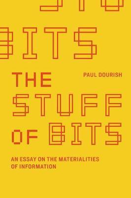 The Stuff of Bits : An Essay on the Materialities of Information By:Dourish, Paul Eur:43,89 Ден2:1999