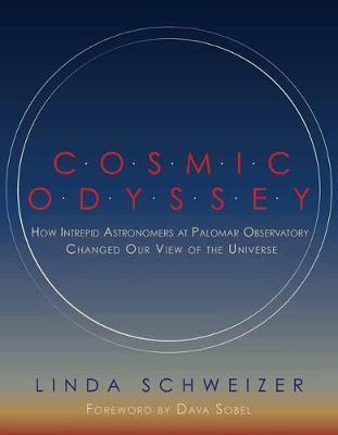 Cosmic Odyssey : How Intrepid Astronomers at Palomar Observatory Changed our View of the Universe By:Schweizer, Linda Eur:37,38  Ден3:2299