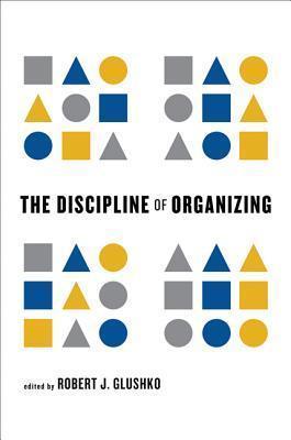 The Discipline of Organizing By:Glushko, Robert J. Eur:34,13 Ден2:2599