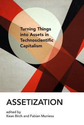 Assetization : Turning Things into Assets in Technoscientific Capitalism By:Birch, Kean Eur:37,38  Ден3:2299