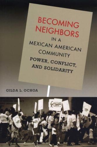 Becoming Neighbors in a Mexican American Community By:Ochoa, Gilda L. Eur:24.37  Ден3:1499