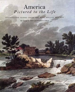 America Pictured to the Life: Illustrated Works from the Paul Mellon Bequest By:Miles, George A. Eur:37,38 Ден2:1999