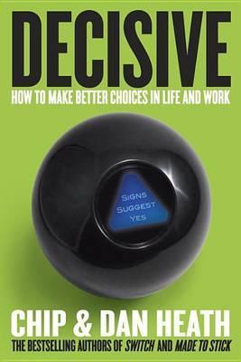 Decisive : How to Make Better Choices in Life and Work By:Heath, Chip Eur:24,37 Ден2:1599