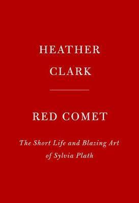 Red Comet : The Short Life and Blazing Art of Sylvia Plath By:Clark, Heather Eur:16,24 Ден2:2099