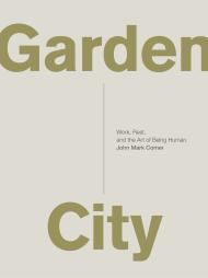 Garden City: Work, Rest, and the Art of Being Human. By:Comer, John Mark Eur:17,87 Ден2:1099