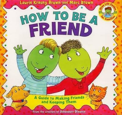 How to Be a Friend : A Guide to Making Friends and Keeping Them By:Brown, Laurie Krasny Eur:4,86 Ден2:499