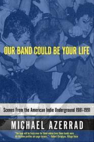 Our Band Could Be Your Life: Scenes from the American Indie Underground 1981-1991 By:Azerrad, Michael Eur:136,57 Ден2:1399