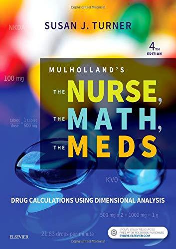 Mulholland's The Nurse, The Math, The Meds : Drug Calculations Using Dimensional Analysis By:Turner, Susan Eur:17,87 Ден1:4499