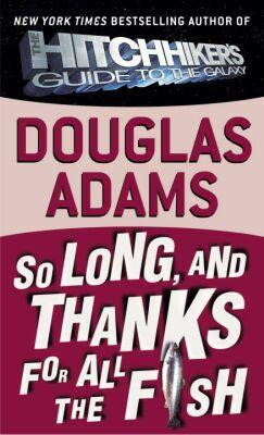 So Long, and Thanks for All the Fish By:Adams, Douglas Eur:12,99 Ден2:499